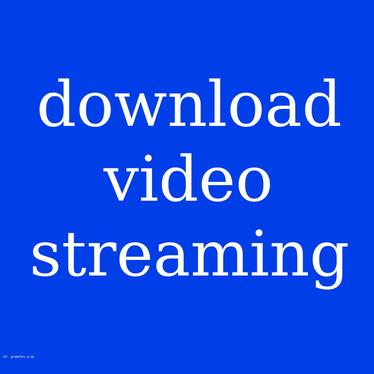 Download Video Streaming