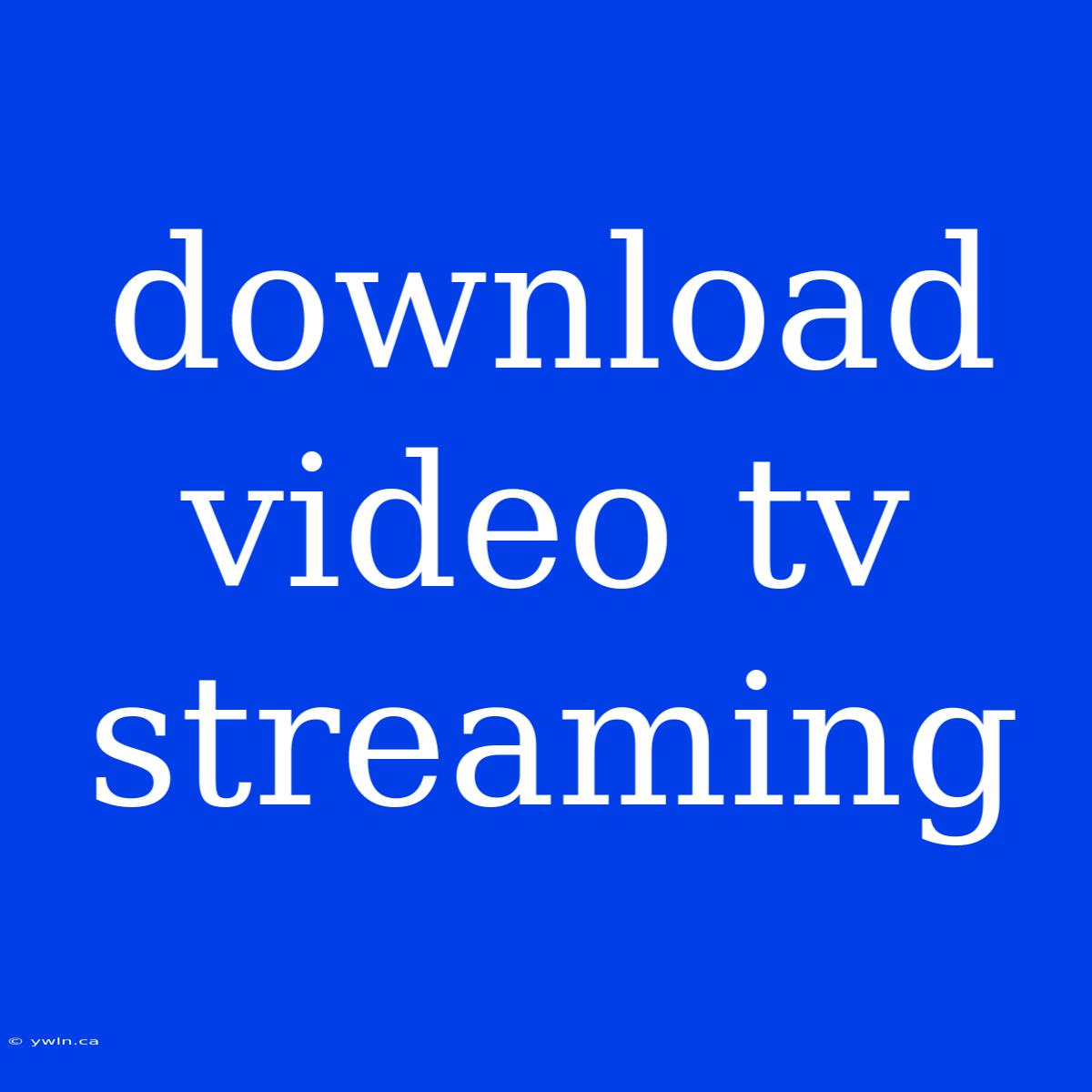 Download Video Tv Streaming