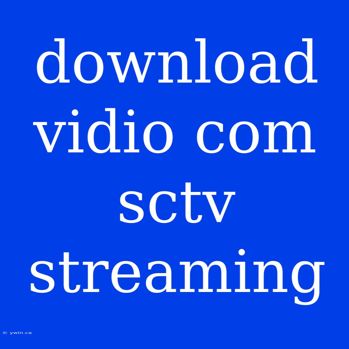 Download Vidio Com Sctv Streaming