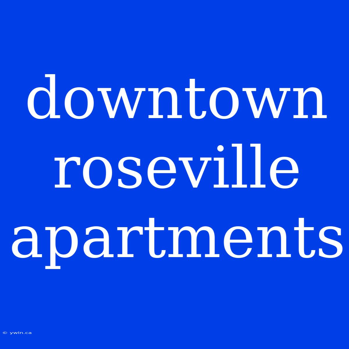 Downtown Roseville Apartments