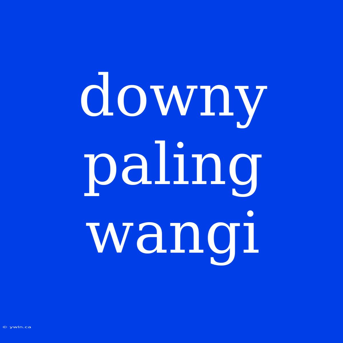 Downy Paling Wangi