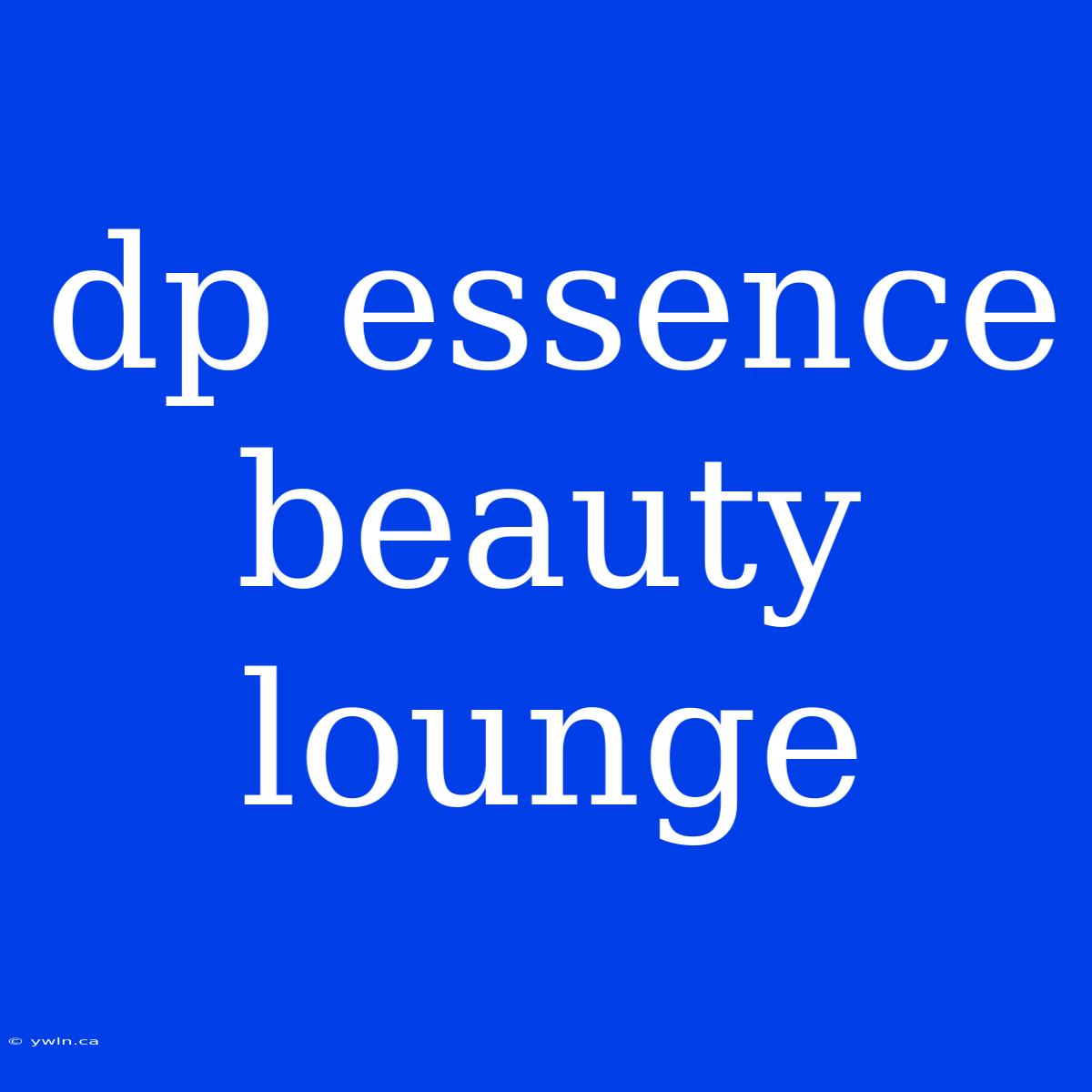 Dp Essence Beauty Lounge