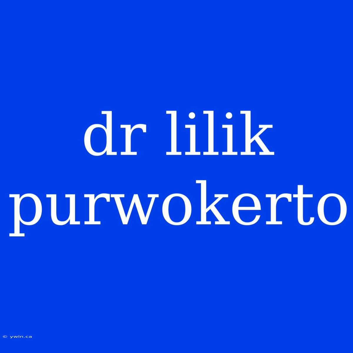 Dr Lilik Purwokerto