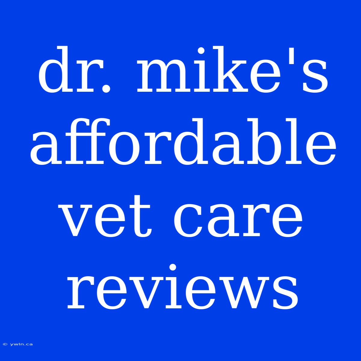 Dr. Mike's Affordable Vet Care Reviews