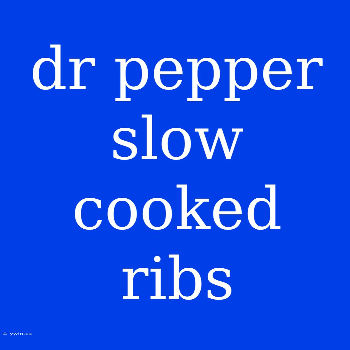 Dr Pepper Slow Cooked Ribs