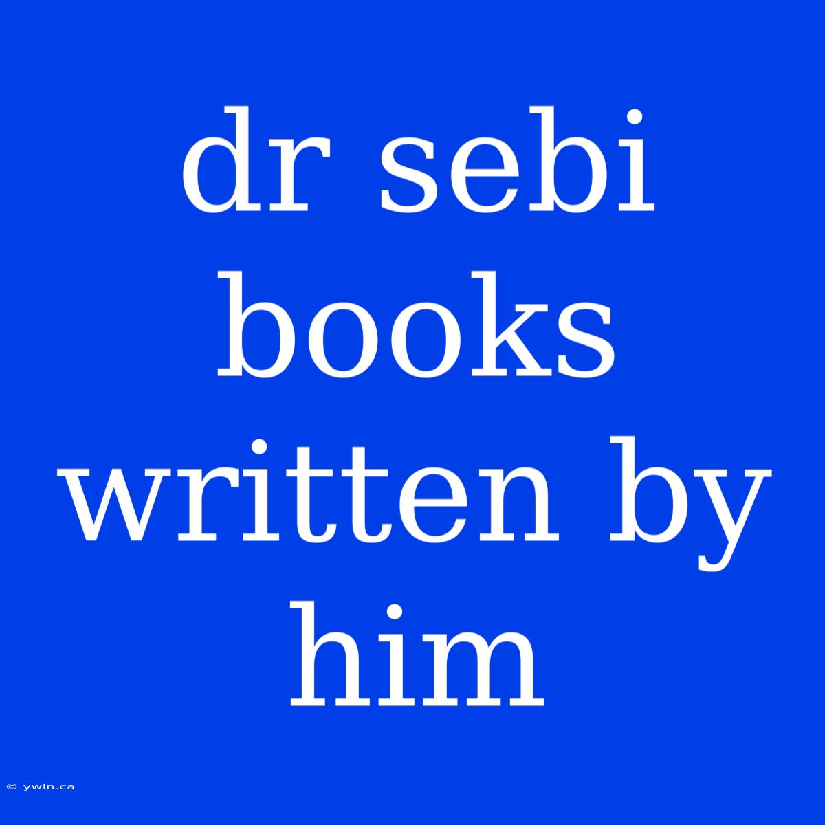 Dr Sebi Books Written By Him