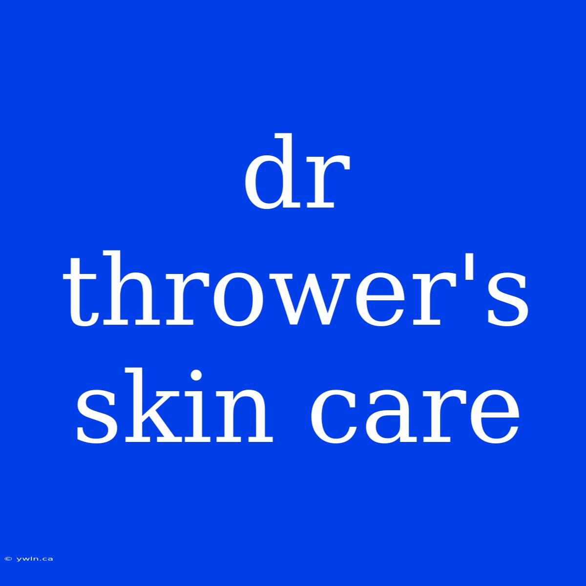 Dr Thrower's Skin Care