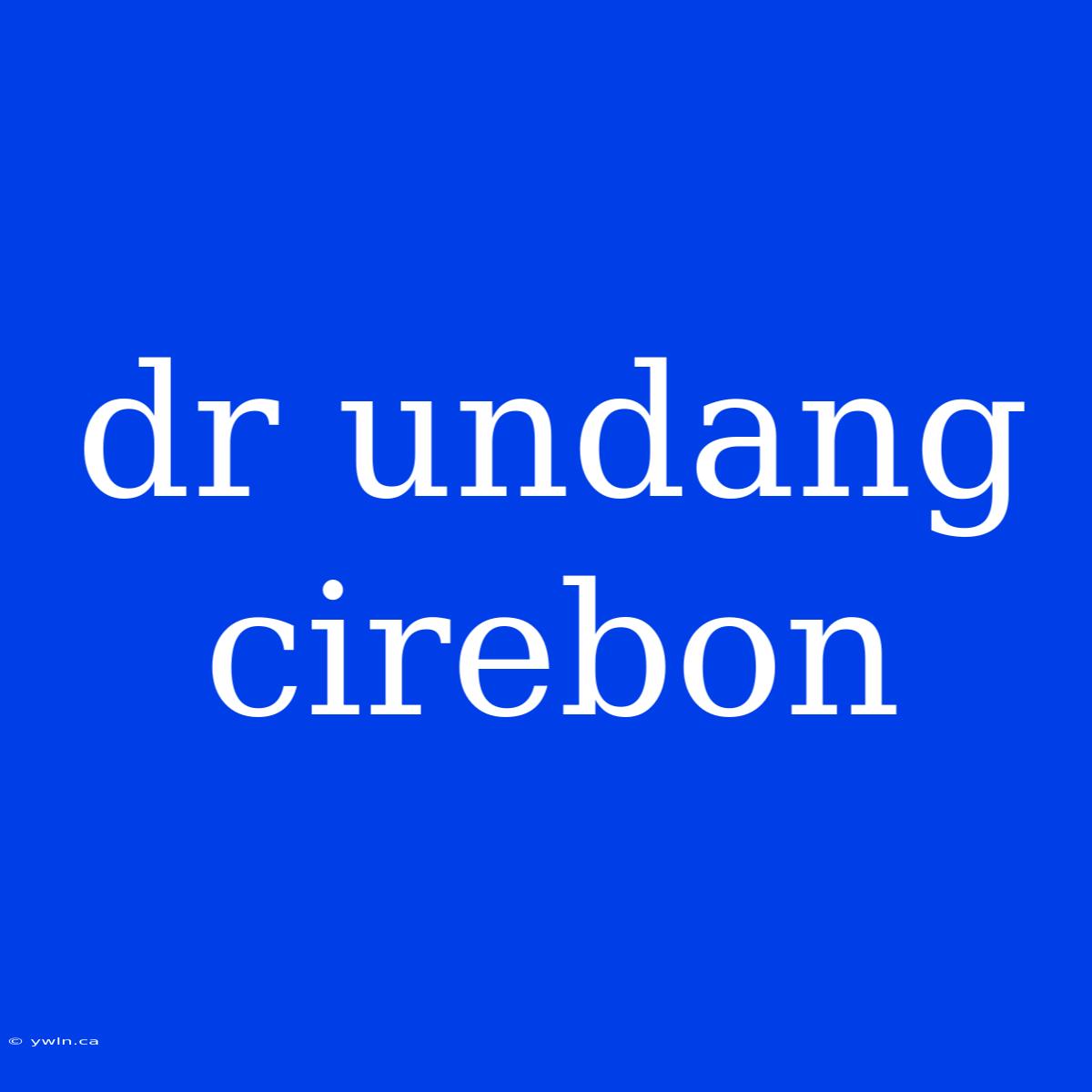 Dr Undang Cirebon