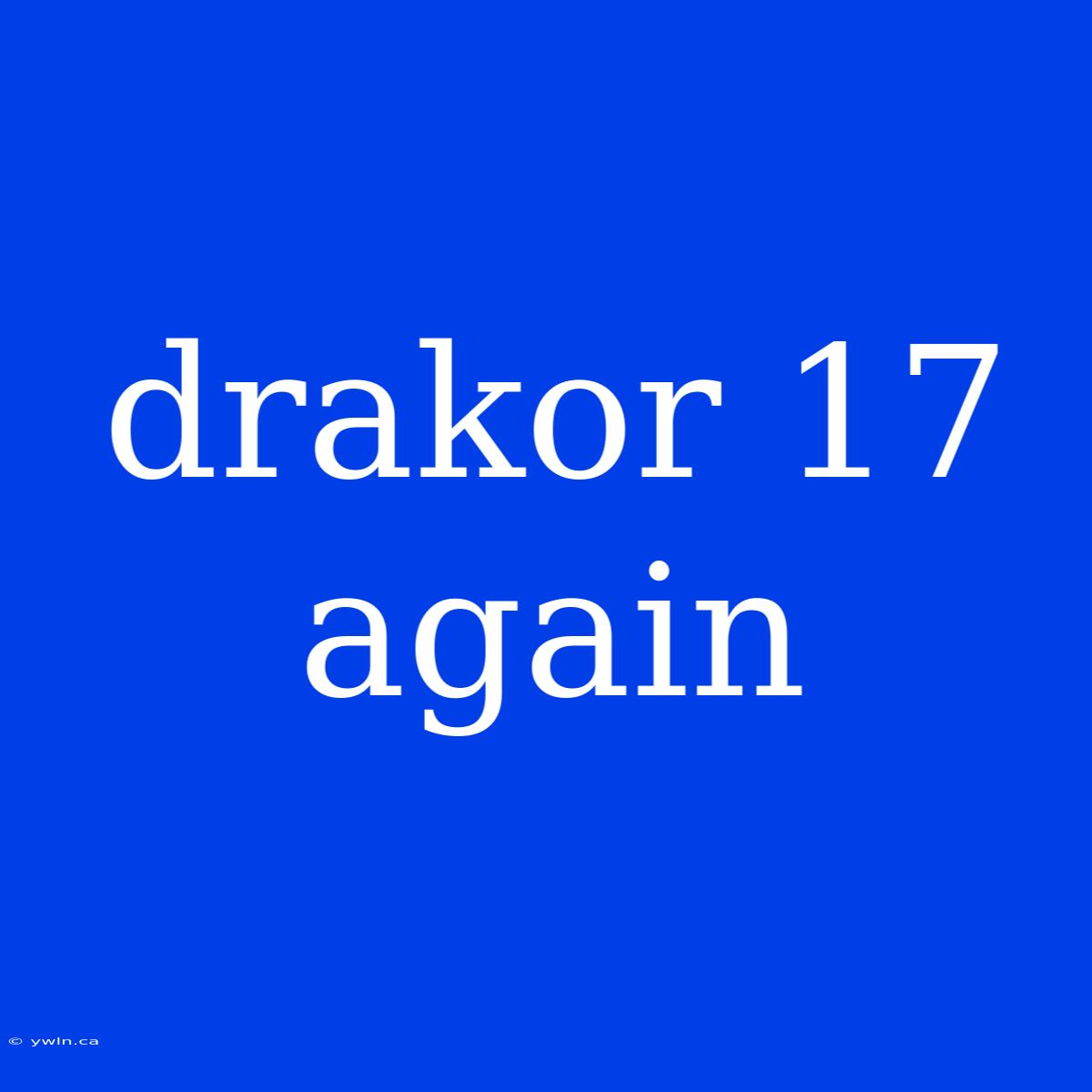 Drakor 17 Again