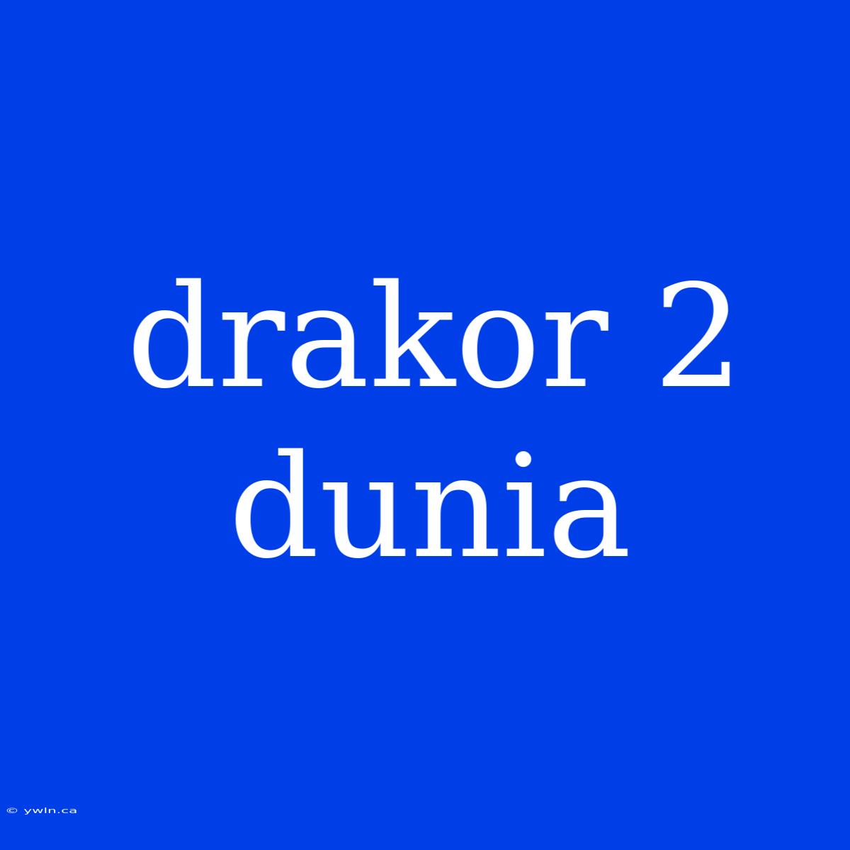 Drakor 2 Dunia