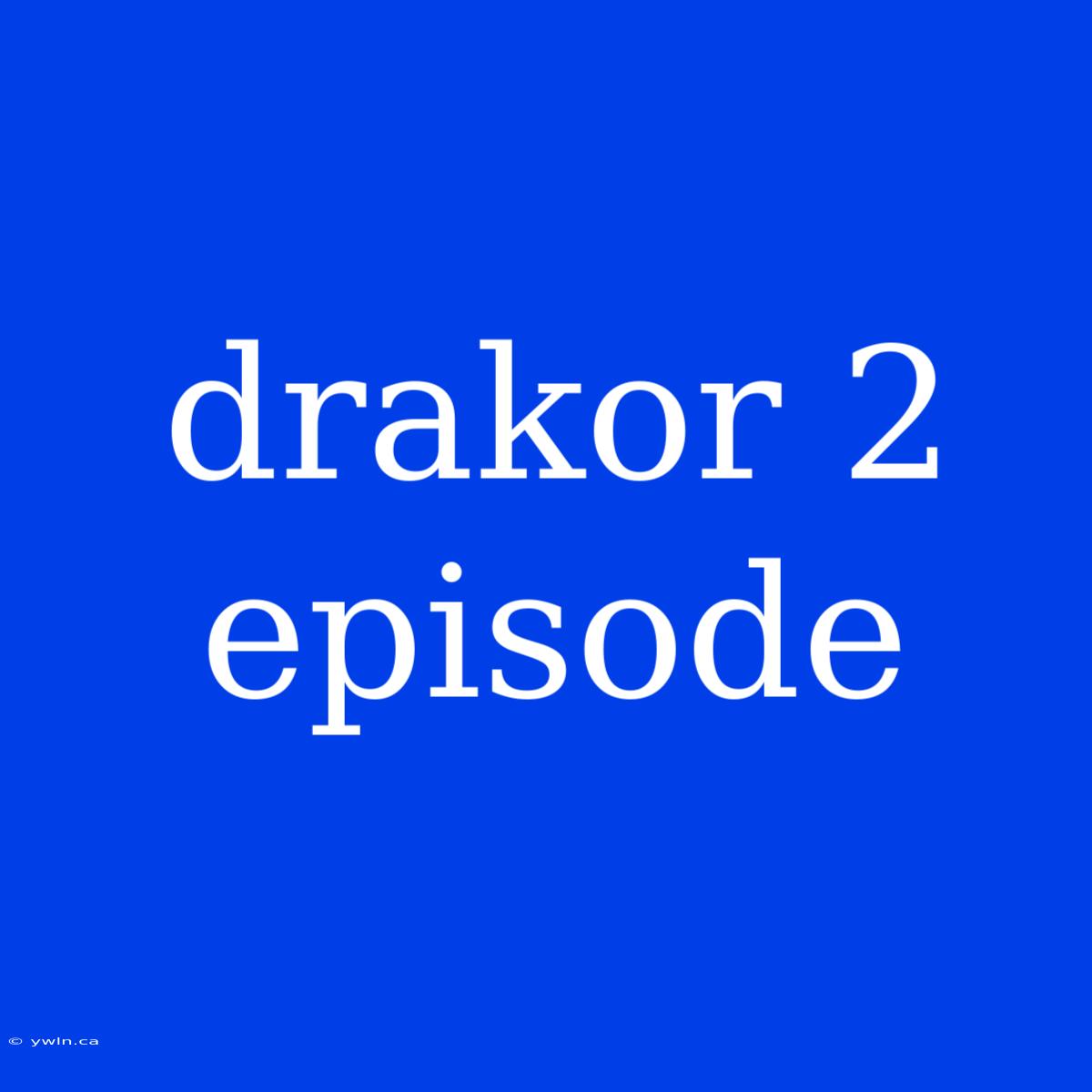 Drakor 2 Episode