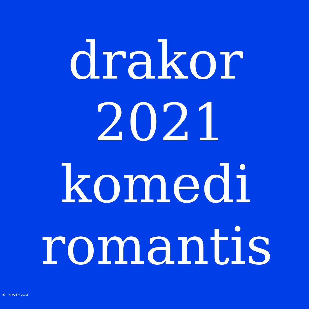 Drakor 2021 Komedi Romantis