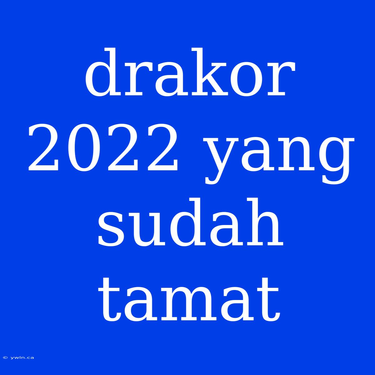 Drakor 2022 Yang Sudah Tamat