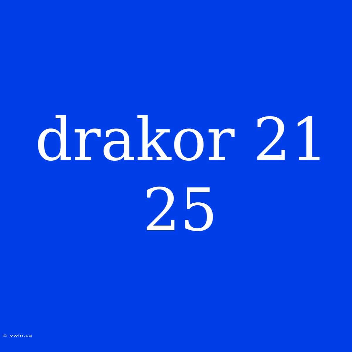 Drakor 21 25