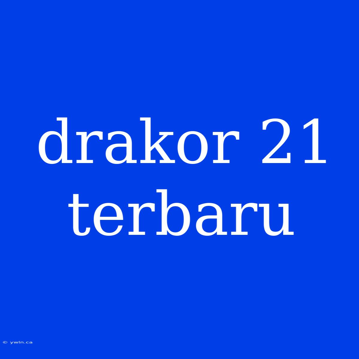 Drakor 21 Terbaru