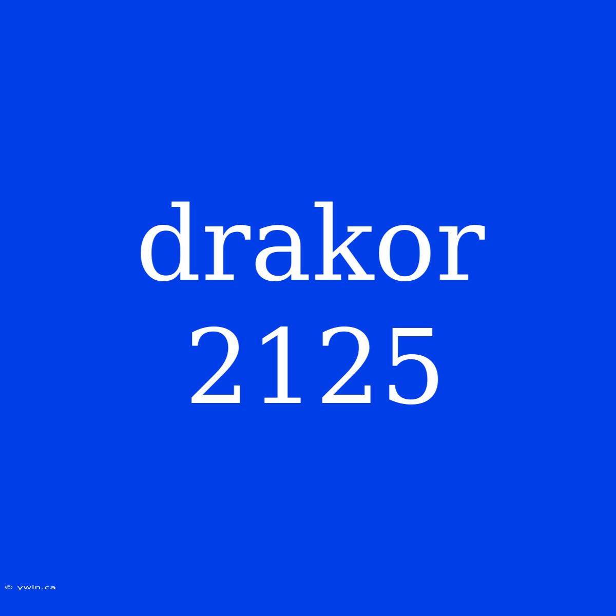 Drakor 2125