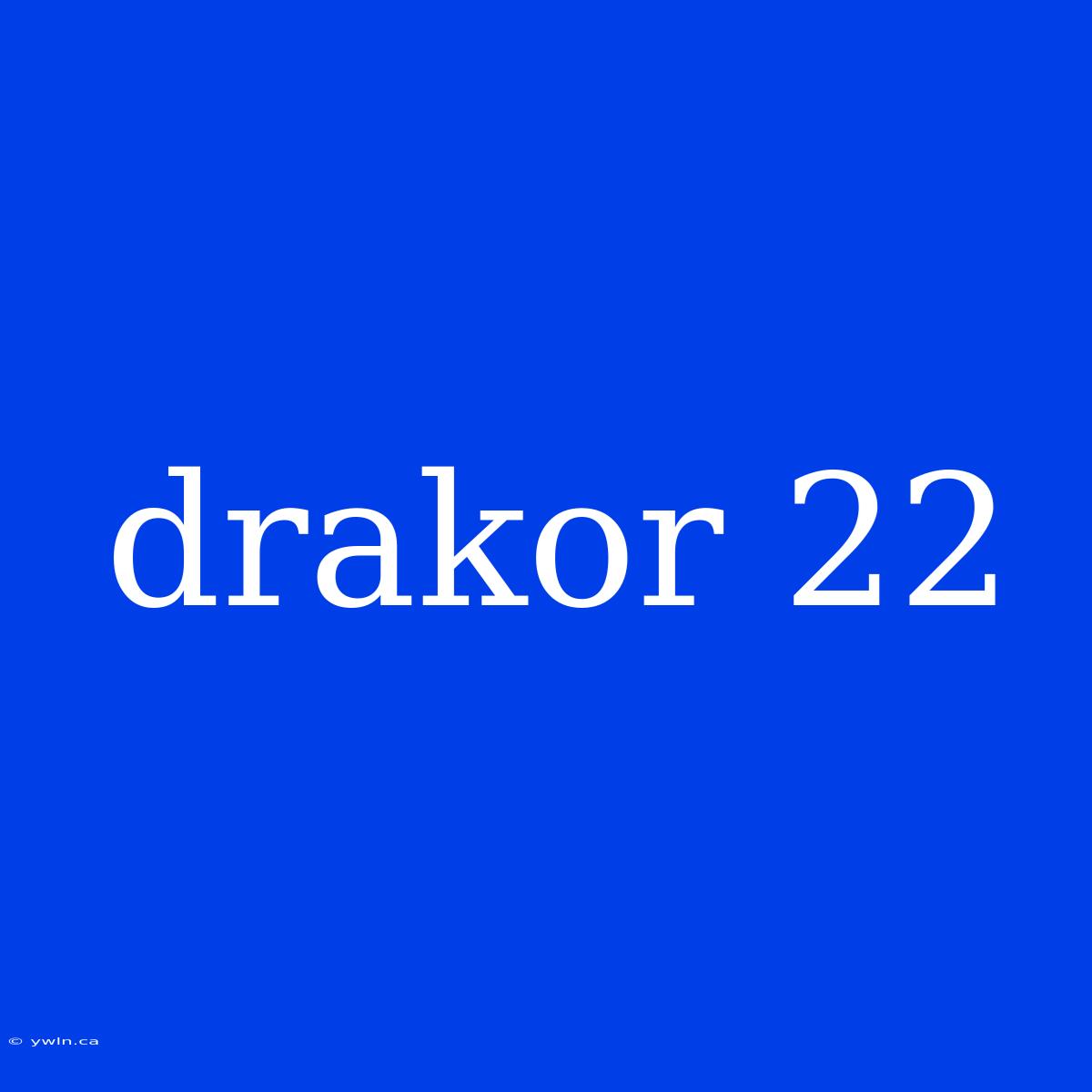 Drakor 22