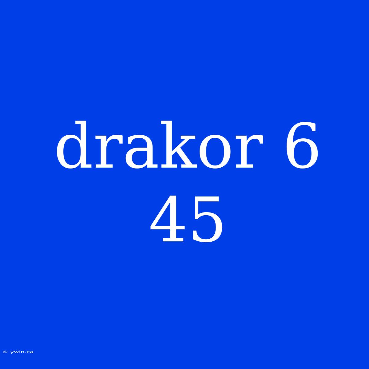 Drakor 6 45