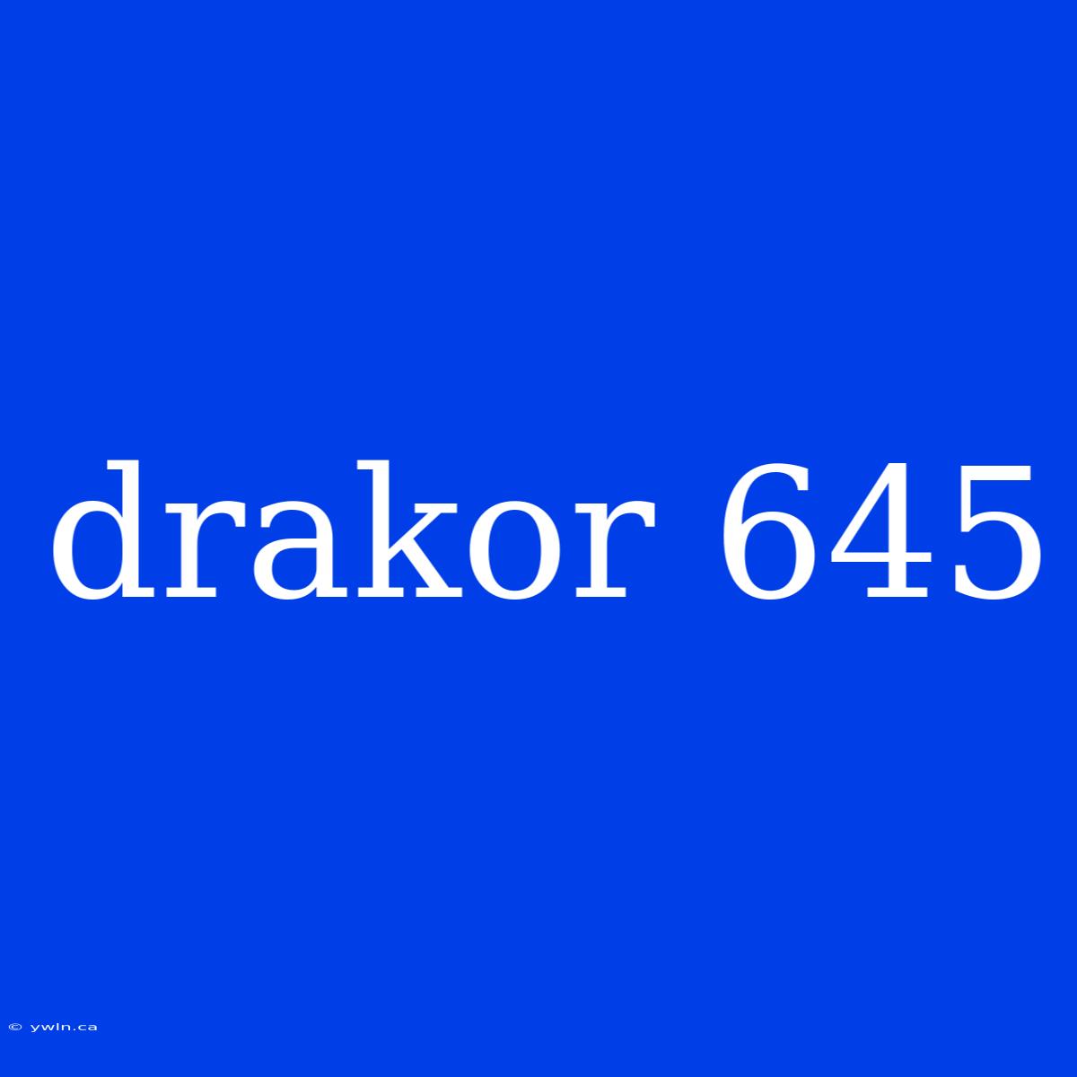 Drakor 645