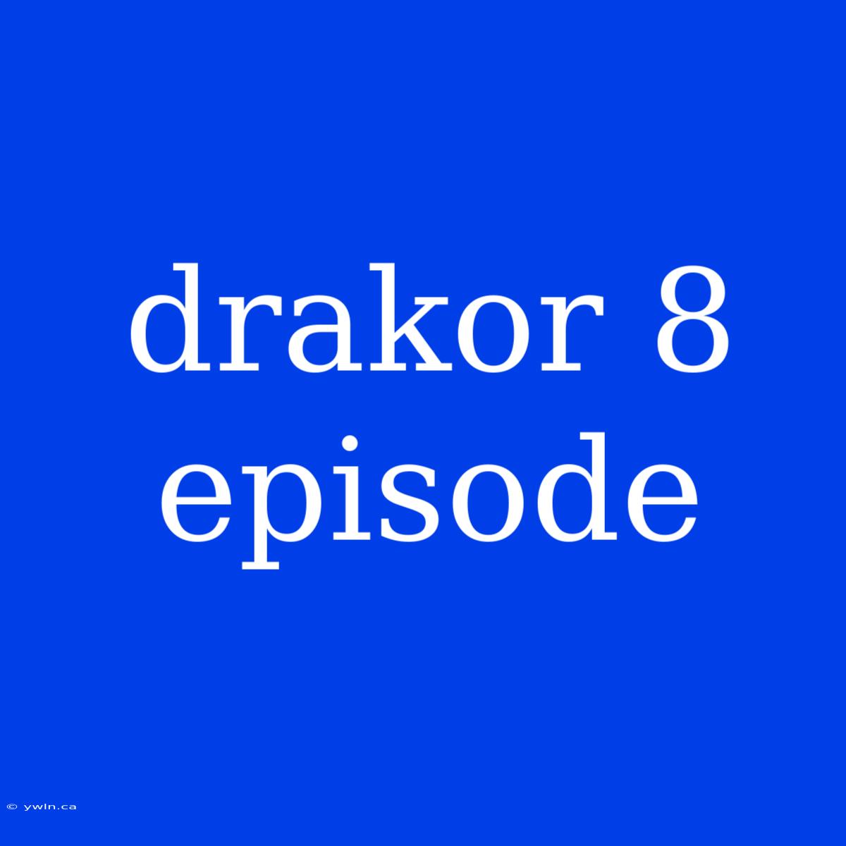 Drakor 8 Episode