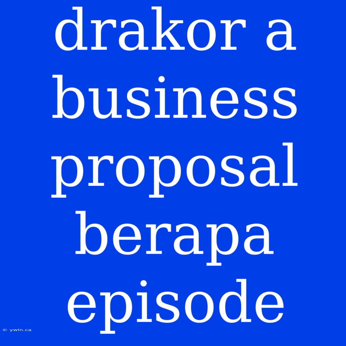 Drakor A Business Proposal Berapa Episode