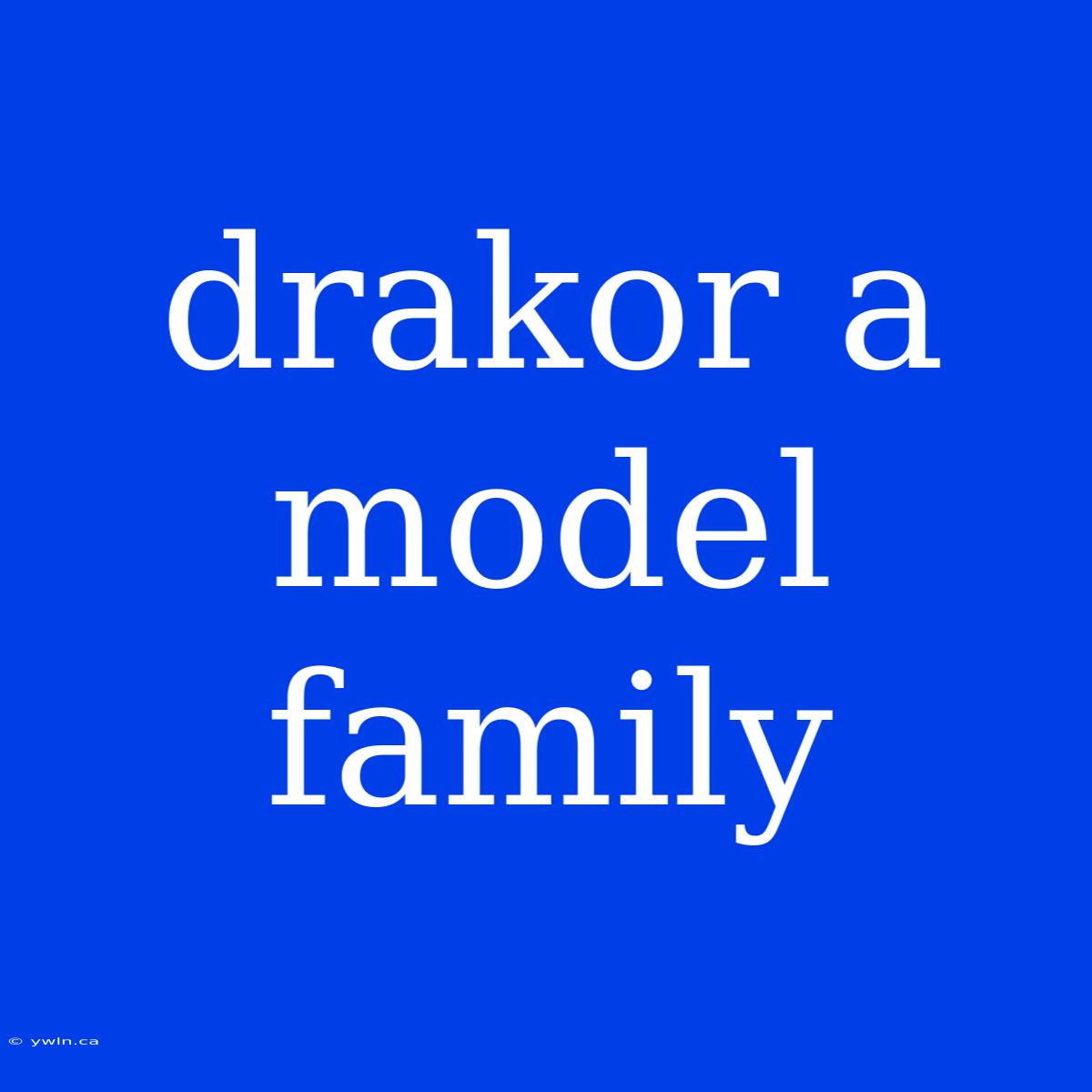 Drakor A Model Family