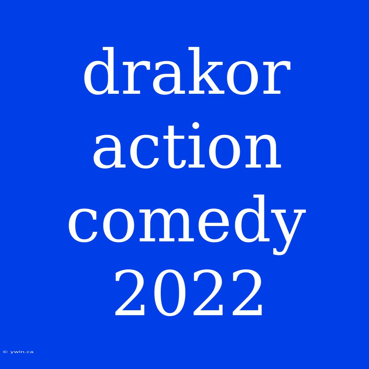 Drakor Action Comedy 2022