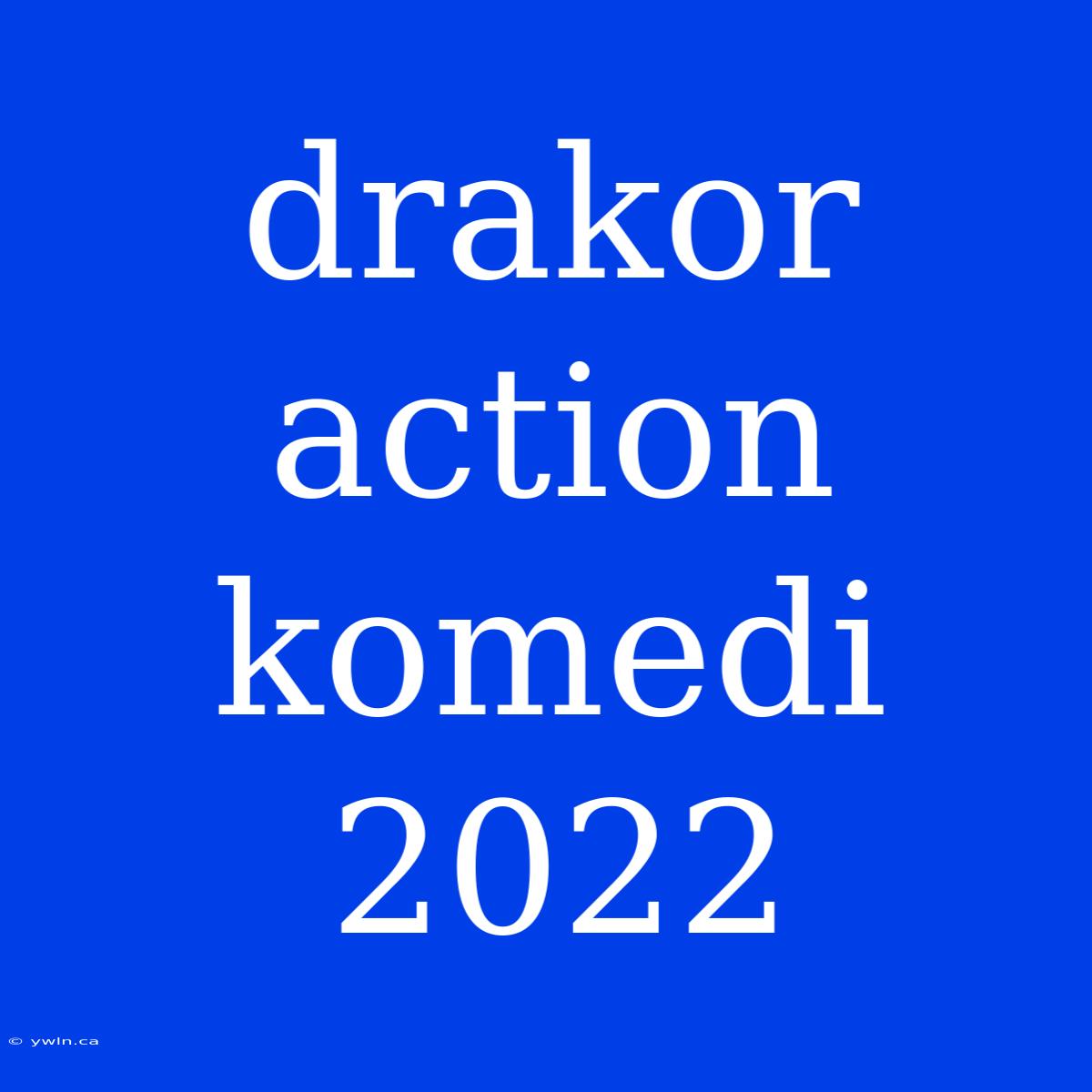 Drakor Action Komedi 2022