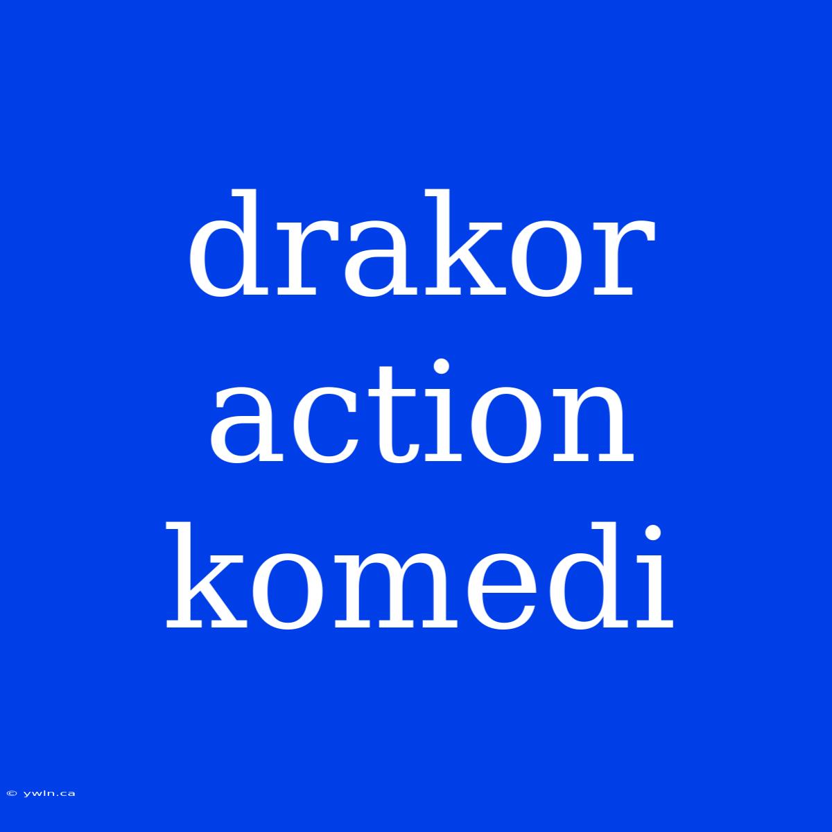 Drakor Action Komedi