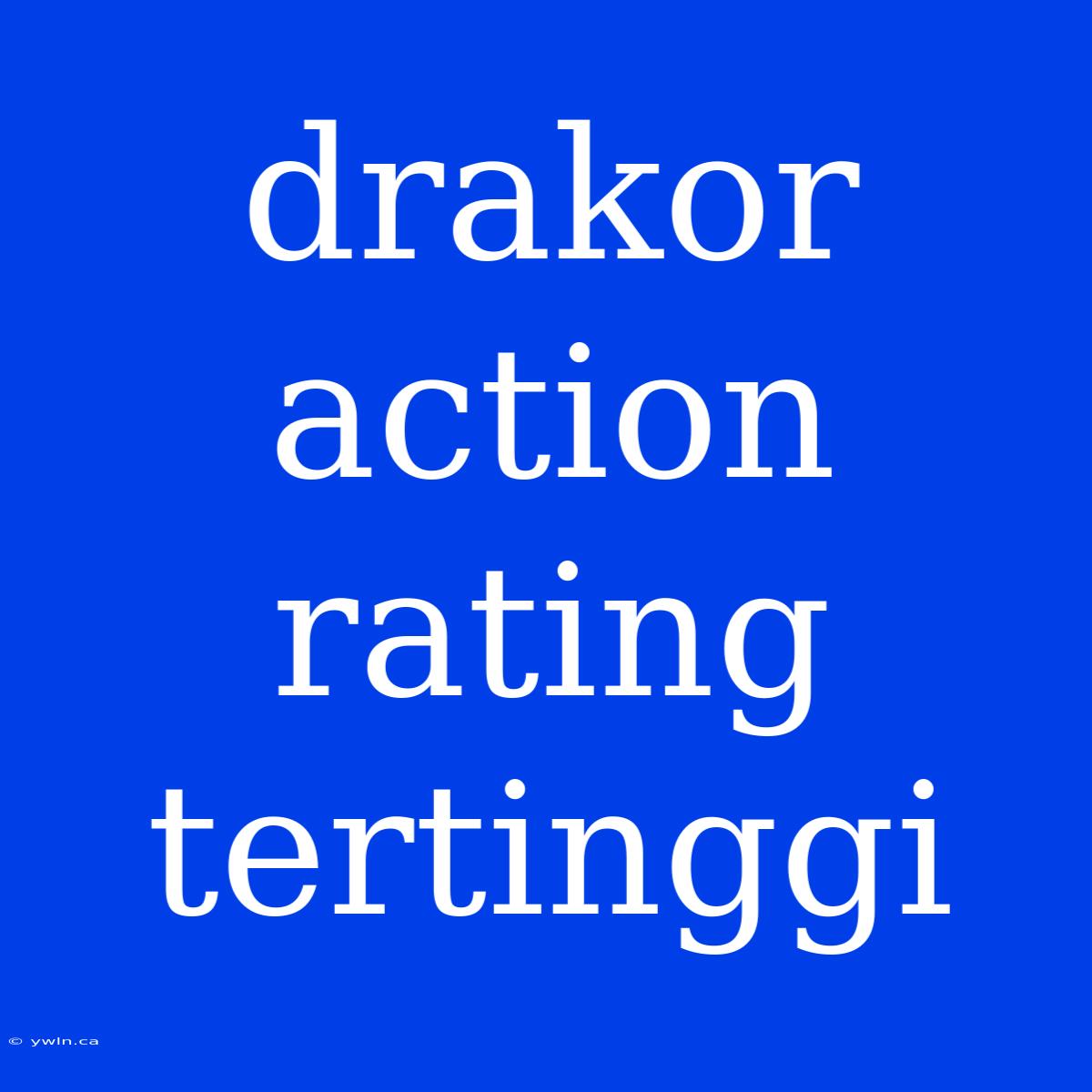 Drakor Action Rating Tertinggi