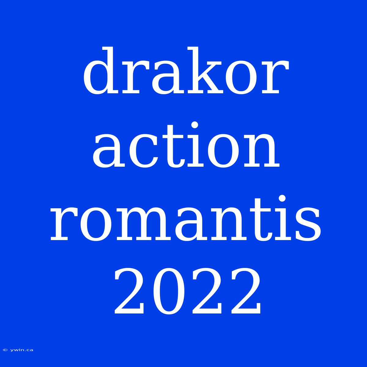 Drakor Action Romantis 2022