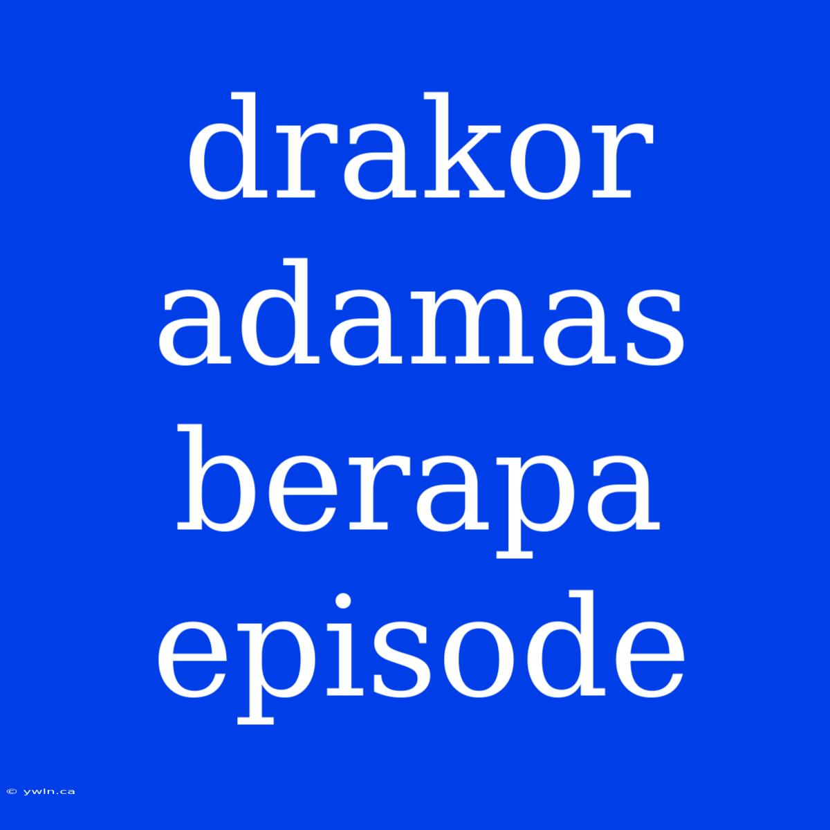 Drakor Adamas Berapa Episode