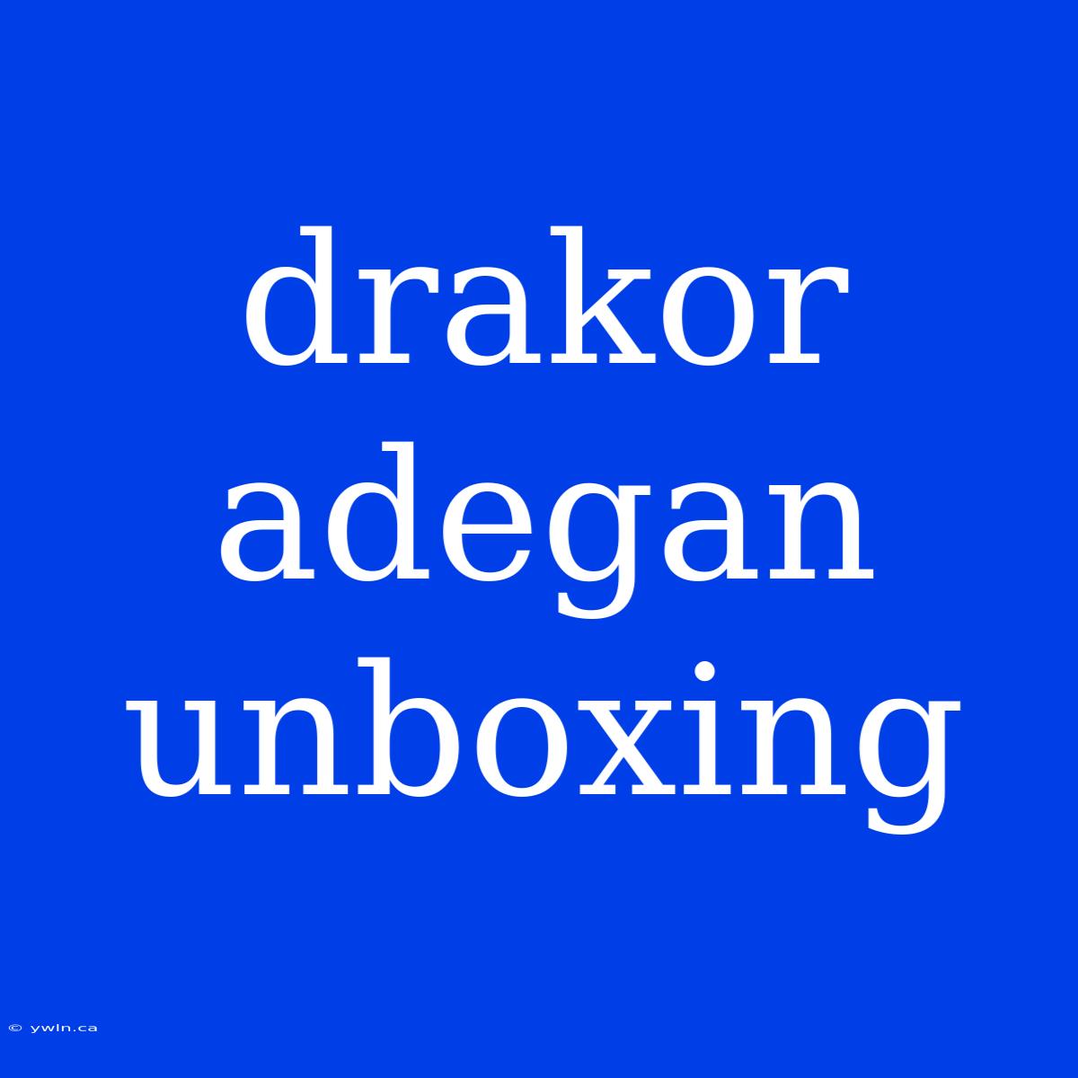 Drakor Adegan Unboxing