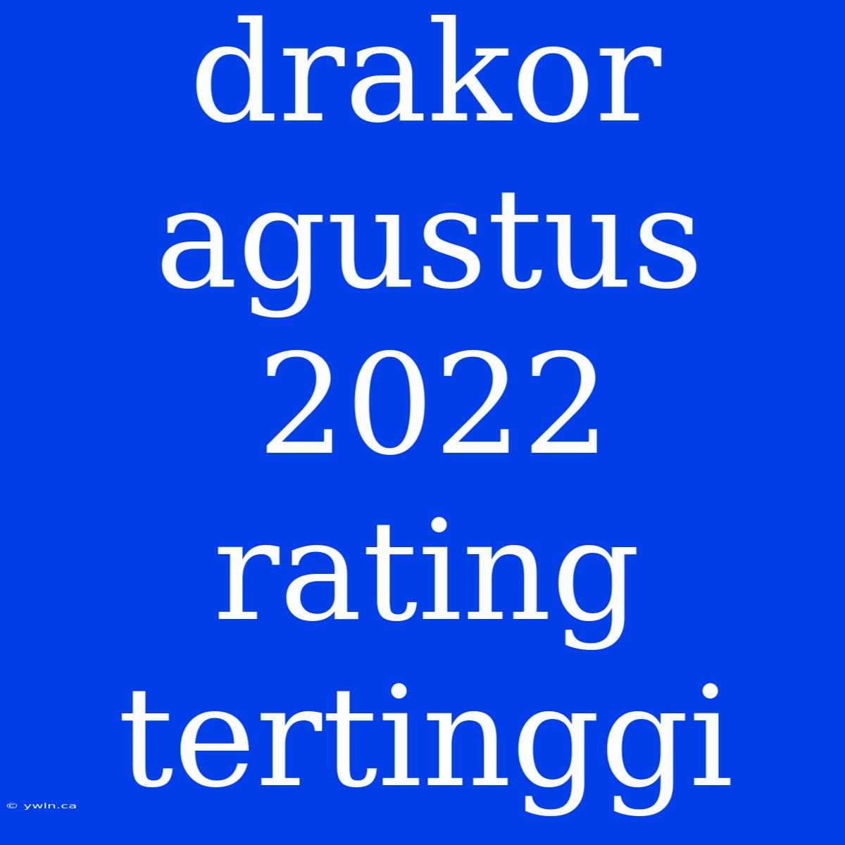 Drakor Agustus 2022 Rating Tertinggi