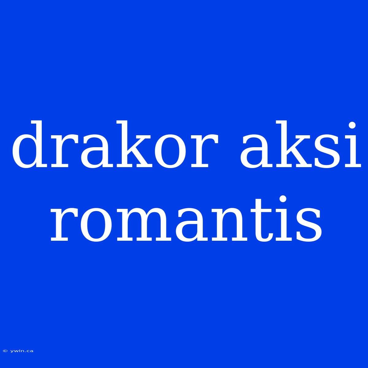 Drakor Aksi Romantis