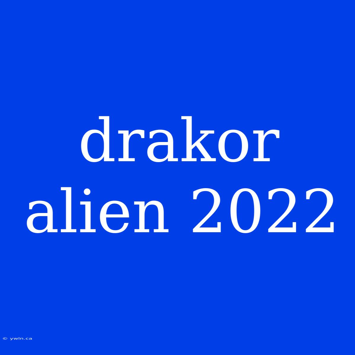 Drakor Alien 2022