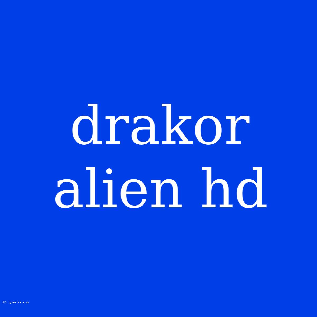 Drakor Alien Hd