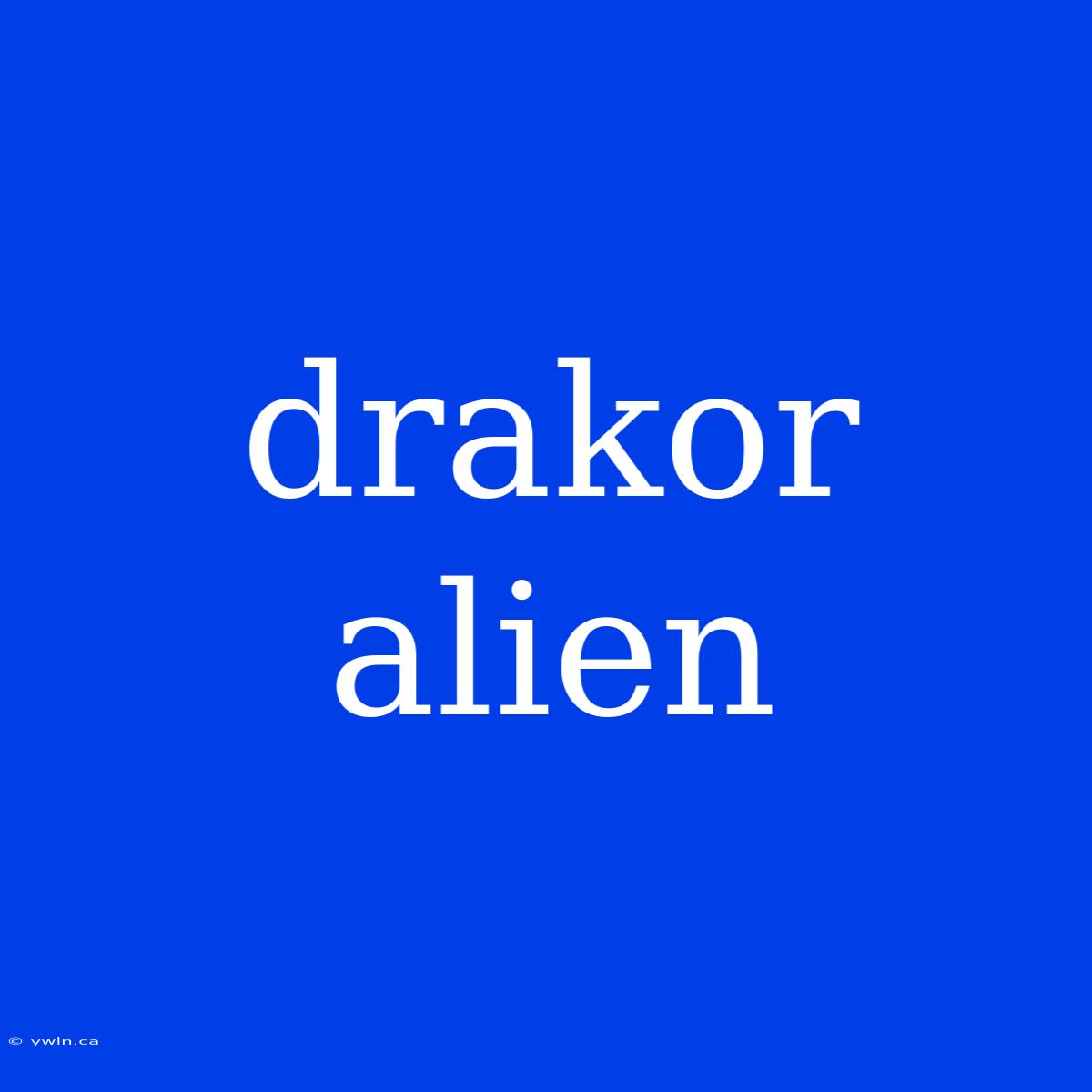 Drakor Alien