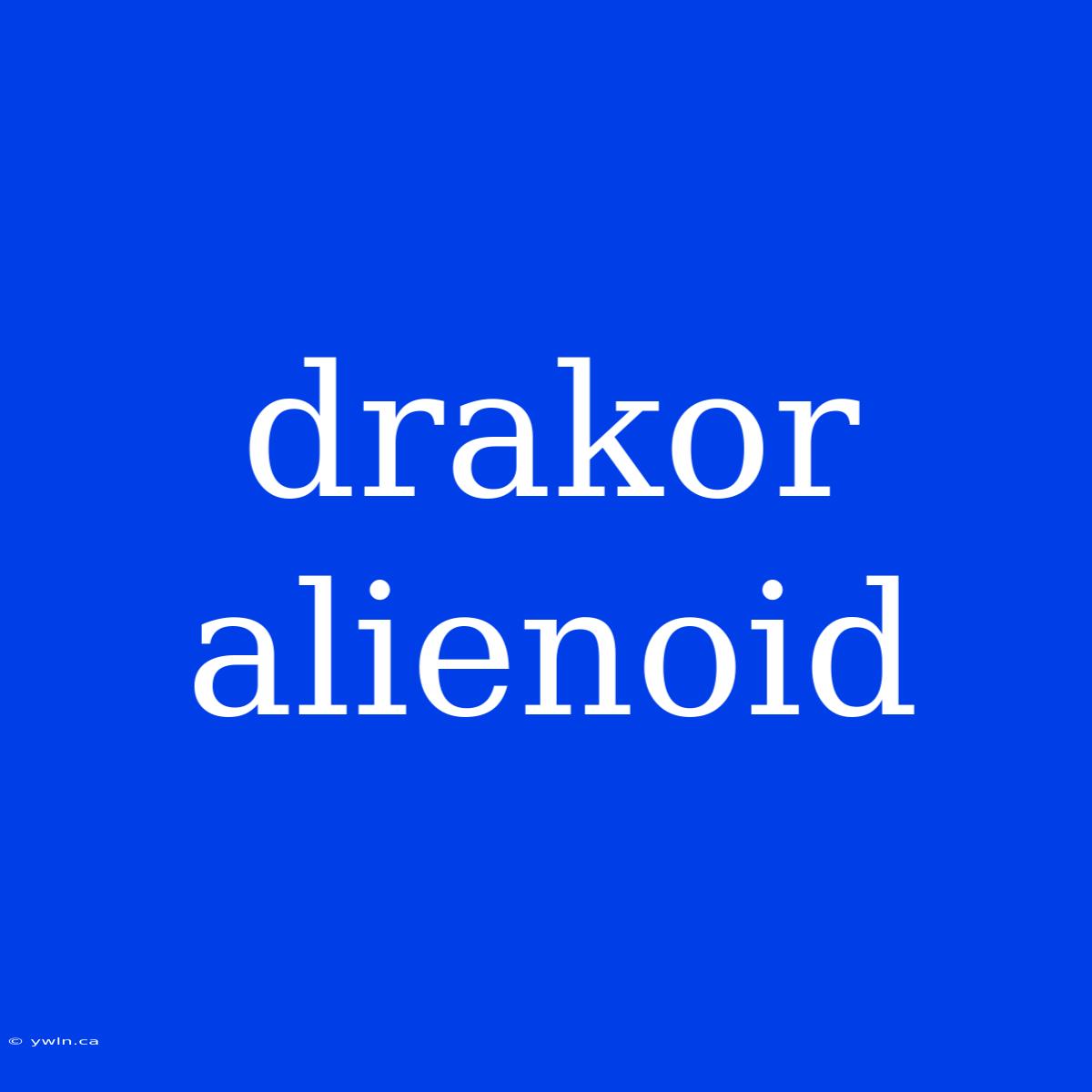 Drakor Alienoid