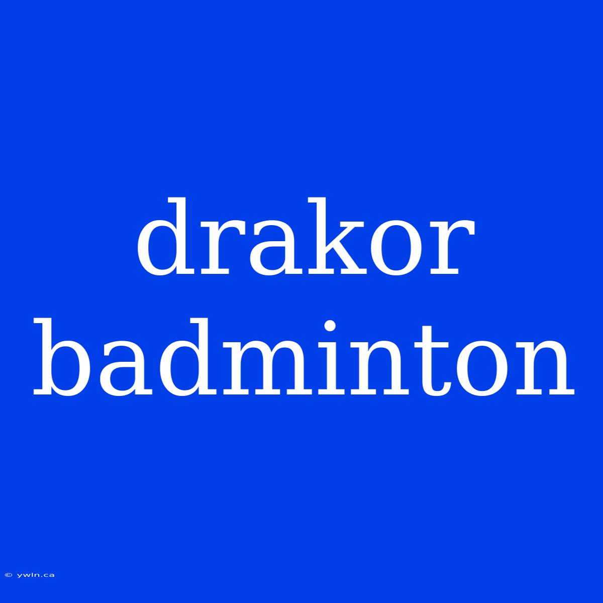 Drakor Badminton