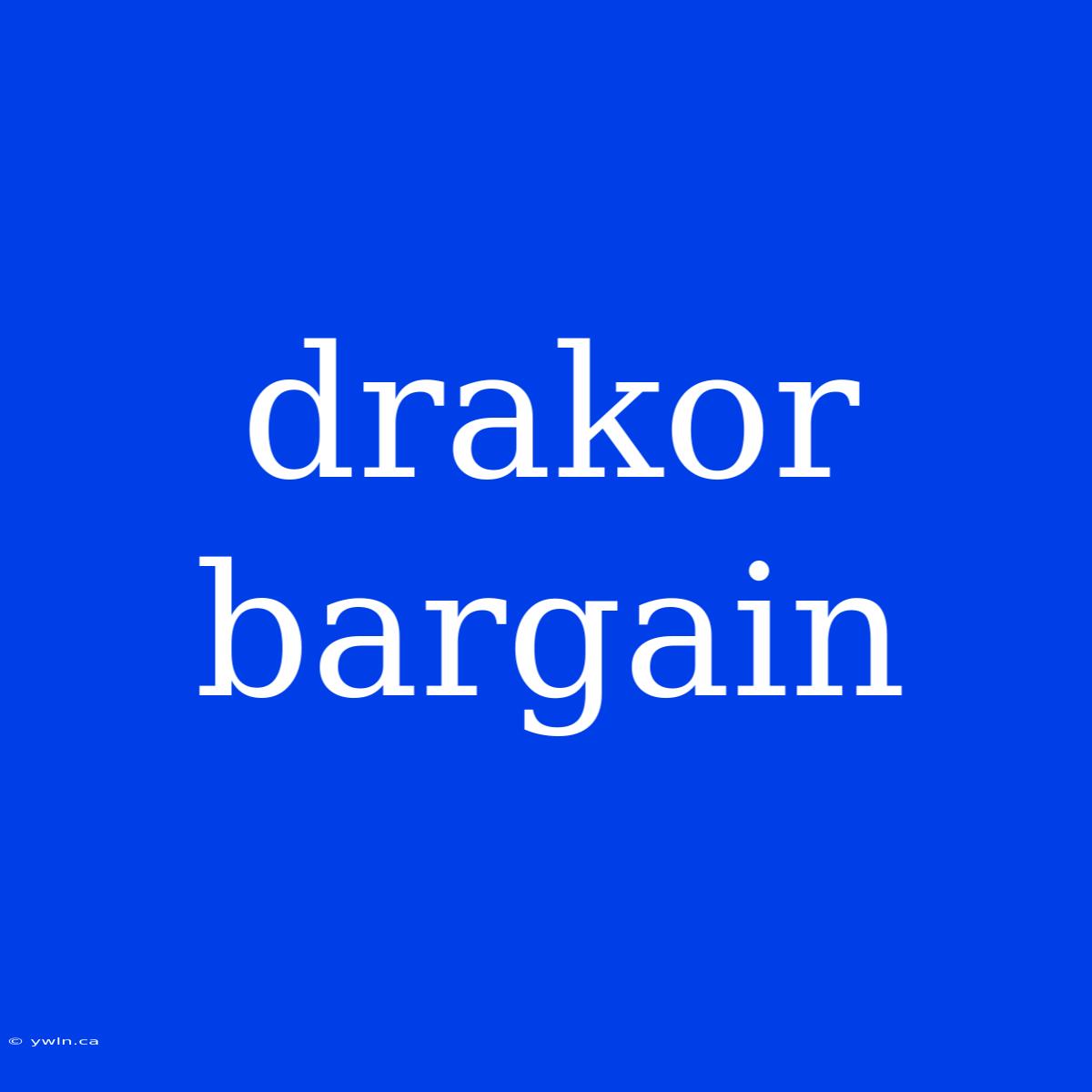 Drakor Bargain