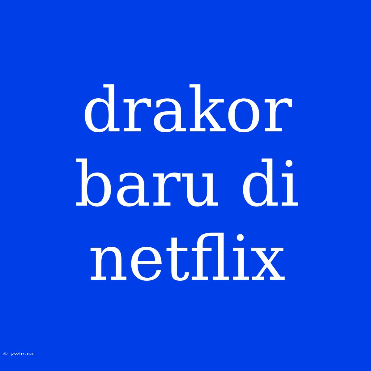 Drakor Baru Di Netflix