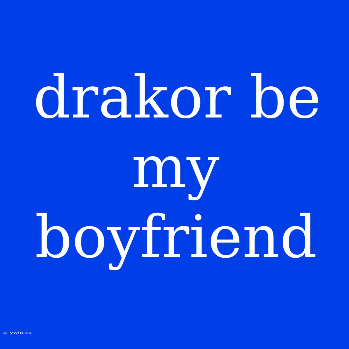 Drakor Be My Boyfriend