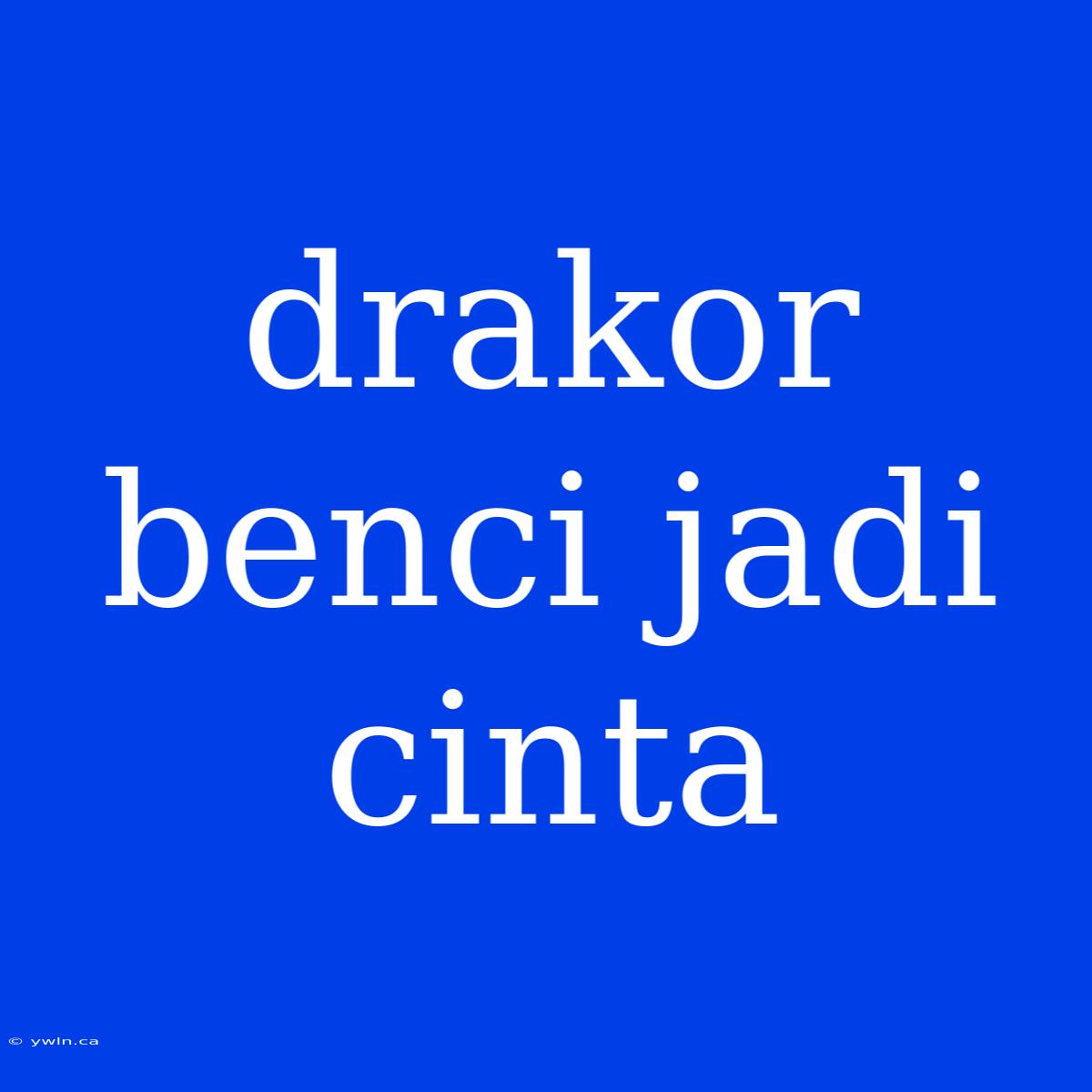 Drakor Benci Jadi Cinta