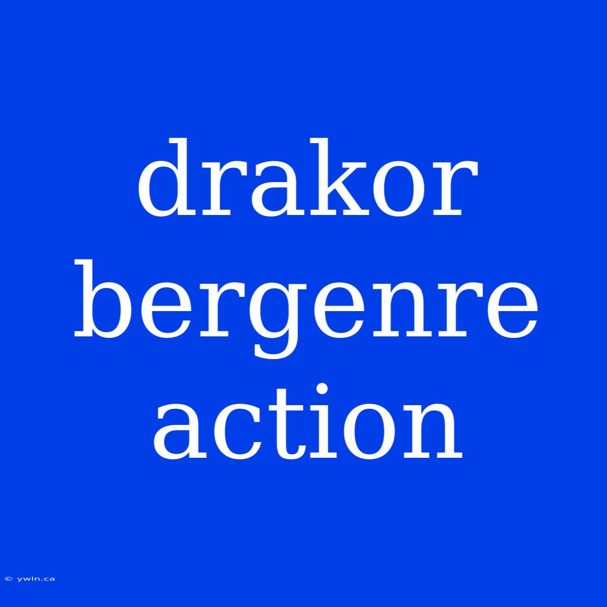 Drakor Bergenre Action