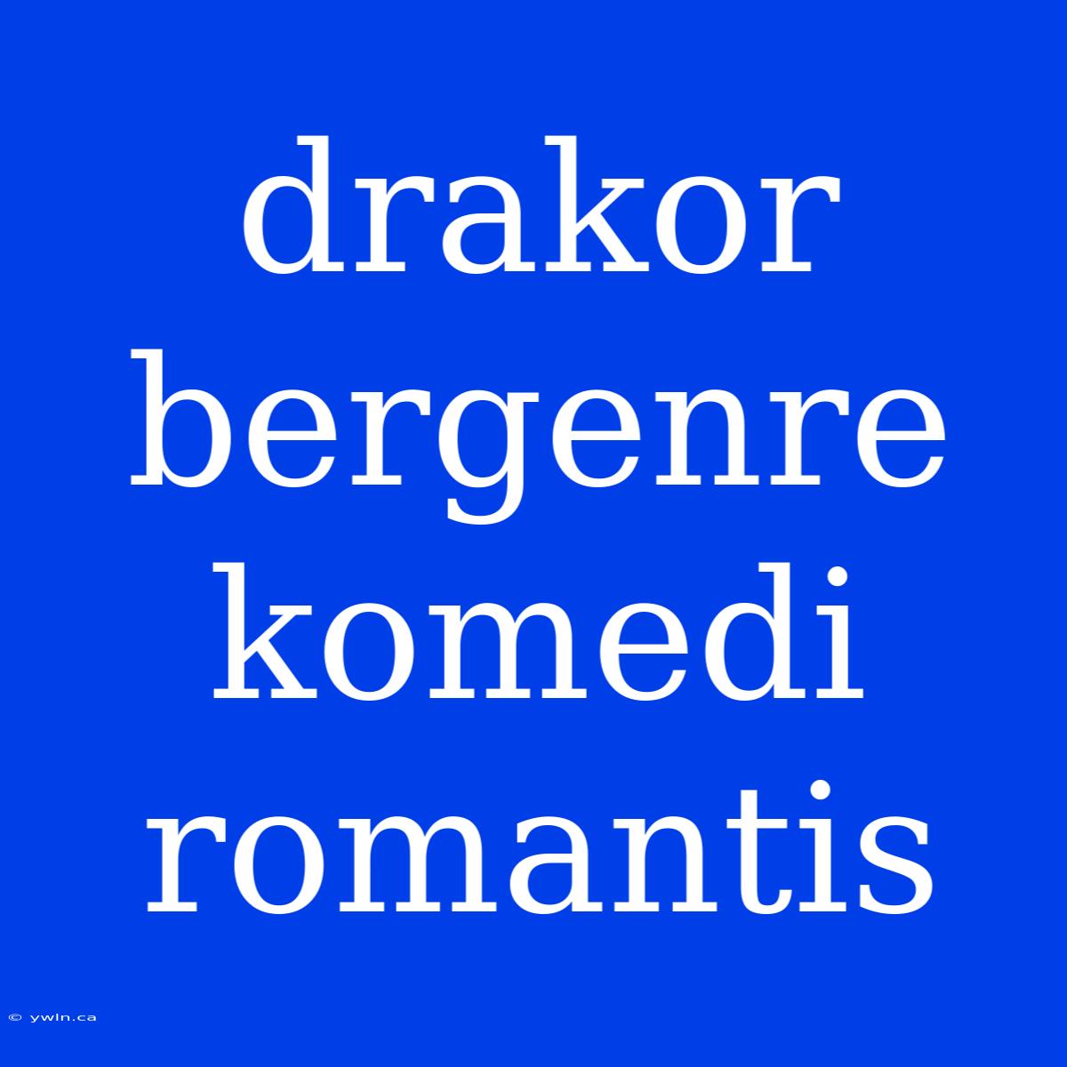 Drakor Bergenre Komedi Romantis