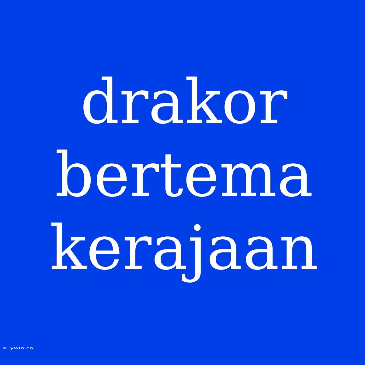 Drakor Bertema Kerajaan