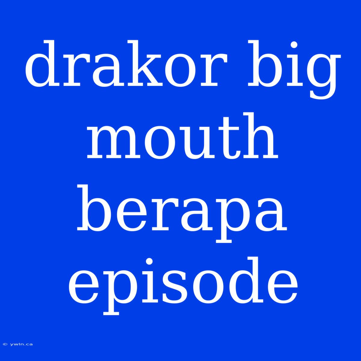 Drakor Big Mouth Berapa Episode