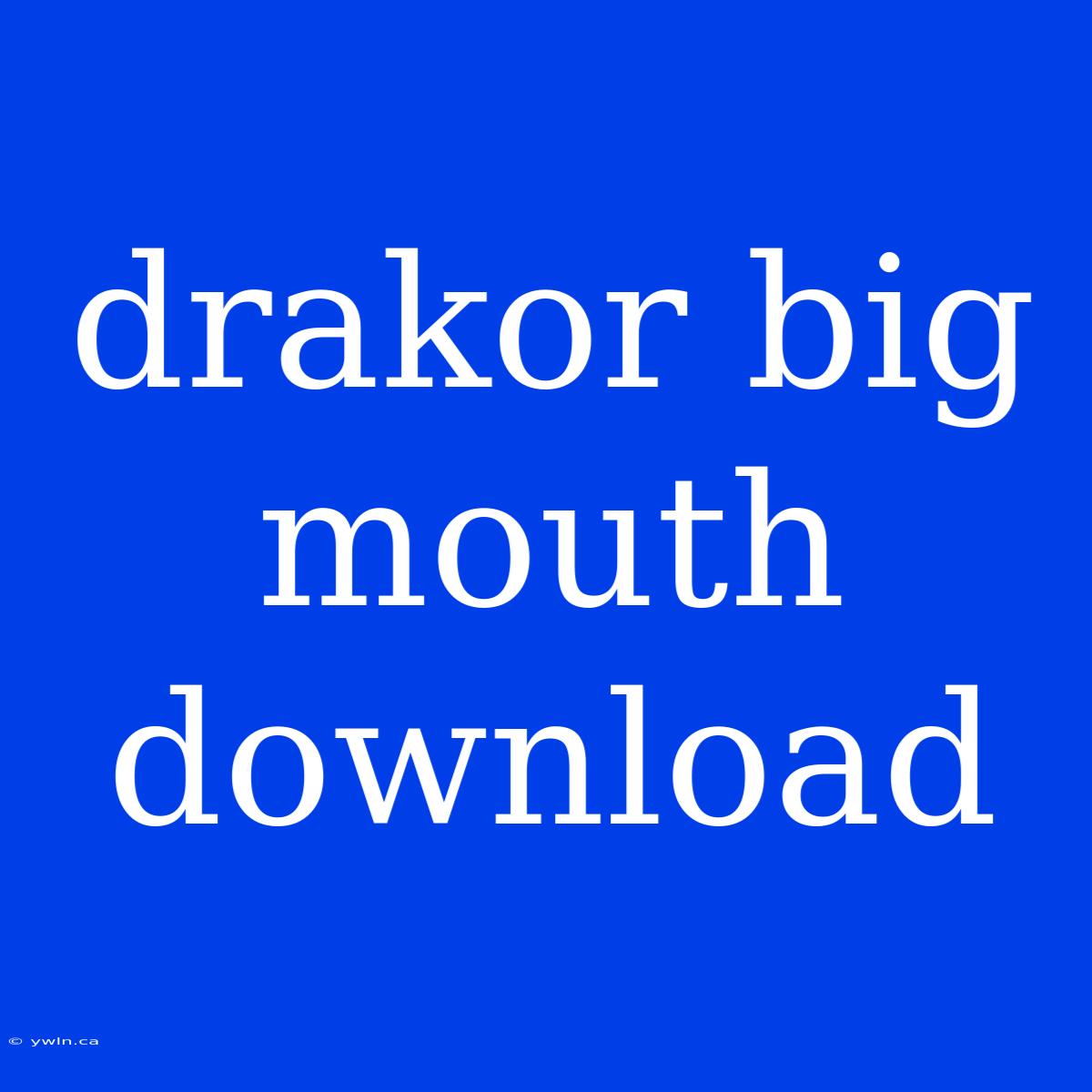 Drakor Big Mouth Download