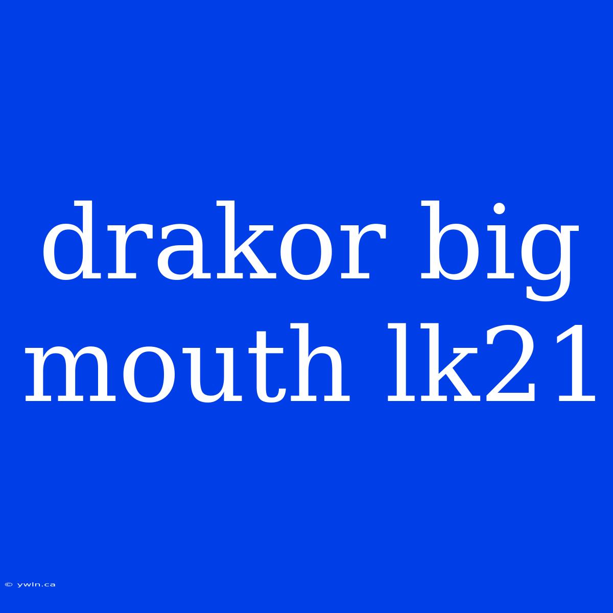 Drakor Big Mouth Lk21